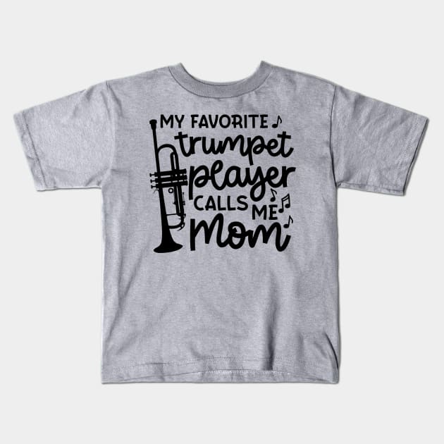 My Favorite Trumpet Player Calls Me Mom Marching Band Cute Funny Kids T-Shirt by GlimmerDesigns